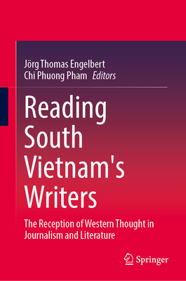 Reading South Vietnam's Writers: The Reception of Western Thought in Journalism and Literature (Global Vietnam: Across Time, Space and Community)