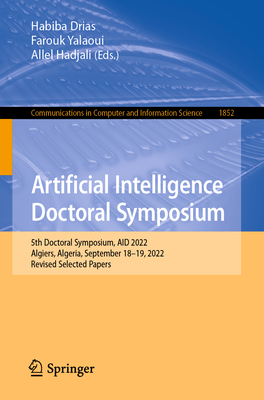Artificial Intelligence Doctoral Symposium: 5th Doctoral Symposium, AID 2022, Algiers, Algeria, September 18–19, 2022, Revised Selected Papers (Communications in Computer and Information Science)