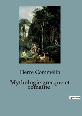 Mythologie grecque et romaine (French Edition)