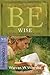 Be Wise (1 Corinthians): Discern the Difference Between Man's Knowledge and God's Wisdom (The BE Series Commentary)