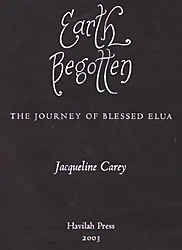 Earth Begotten: The Journey of Blessed Elua (Phèdre's Trilogy #0.5; Kushiel's Legacy #0.5; Kushiel's Universe #0.5)