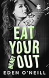 Eat Your Heart Out by Eden O'Neill