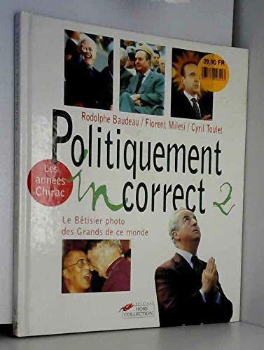 Politiquement incorrect : Le bêtisier des grands de ce monde / Les années Chirac