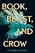 Book, Beast, and Crow by Elizabeth Byrne