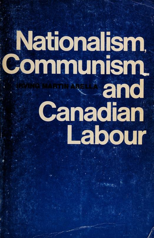 Nationalism, Communism and Canadian Labour: The CIO, the Communist Party and the Canadian Congress of Labour, 1935-1956 (Canadian University Paperbooks, 119)