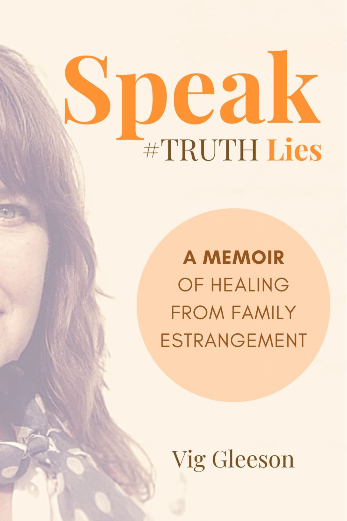 Speak #Truth Lies: A Memoir of Healing from Family Estrangement