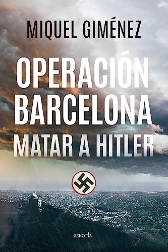 Operación Barcelona: matar a Hitler (Spanish Edition)