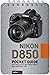 Nikon D850: Pocket Guide: Buttons, Dials, Settings, Modes, and Shooting Tips (The Pocket Guide Series for Photographers Book 6)