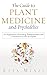 The Guide to Plant Medicine...