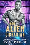 Book cover for Her Alien Librarian (Stranded on Earth #2)
