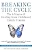 Breaking the Cycle: the 6 Stages of Healing from Childhood Family Trauma: Support and Recovery for What You Were Once Powerless to Change