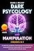 DARK PSYCHOLOGY AND MANIPUL...