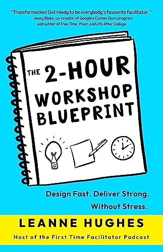 The 2-Hour Workshop Blueprint: Design Fast. Deliver Strong. Without Stress. (Kindle Edition)