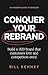 Conquer Your Rebrand: Build a B2B Brand That Customers Love and Competitors Envy