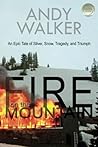 Fire on the Mountain: An Epic Tale of Silver, Snow, Tragedy, and Triumph