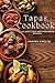Tapas Cookbook: 100 delicio...