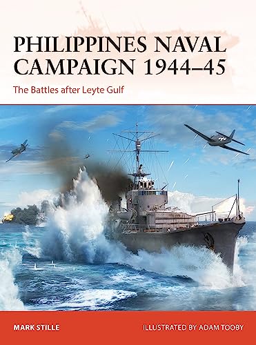 Philippines Naval Campaign 1944–45: The Battles After Leyte Gulf (Osprey Campaign #399)