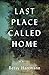 Last Place Called Home by Betsy Hartmann Last Place Called Home by Betsy Hartmann