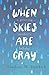 When Skies Are Gray by Lindsey M. Henke When Skies Are Gray by Lindsey M. Henke