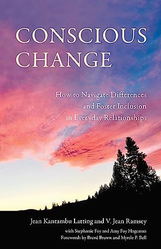 Conscious Change: How to Navigate Differences and Foster Inclusion in Everyday Relationships (Kindle Edition)