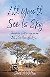 All You'll See Is Sky by Janet A.  Wilson