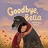Goodbye, Bella by Katherine Pendergast Goodbye, Bella by Katherine Pendergast