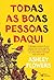 Todas as boas pessoas daqui