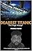 DEAREST TITANIC: A Tragic voyage