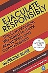 Ejaculate Responsibly by Gabrielle Blair