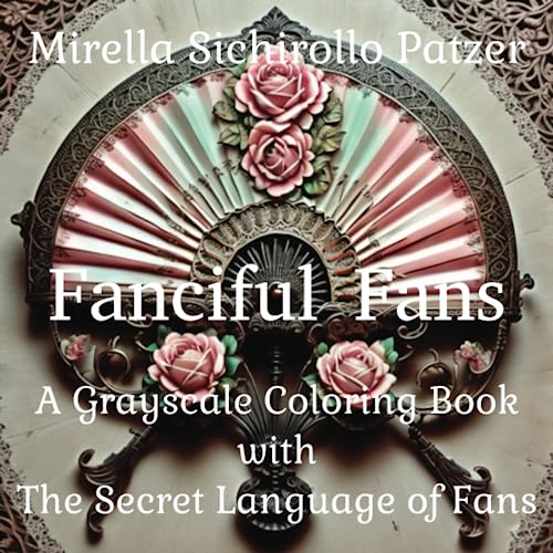 Fanciful Fans: A Grayscale Coloring Book with the Secret Language of Fans: Beautiful Vintage Fans with floral decorations for Adults and Teens (Paperback)