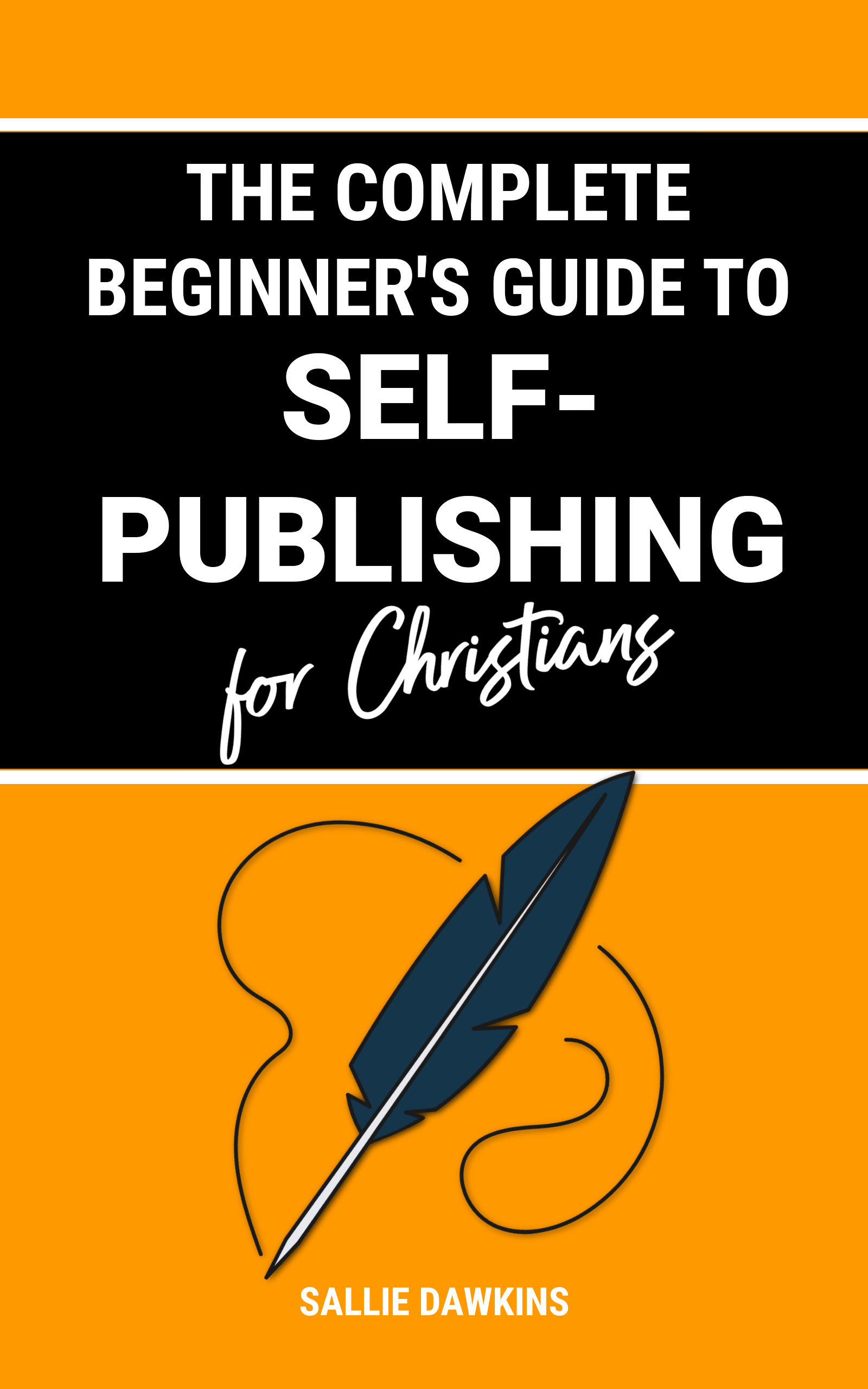 The Complete Beginner's Guide to Self--Publishing for Christians