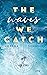 The Waves We Catch (Emerald...