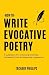 How To Write Evocative Poetry: A Guidebook For Unlocking Creativity, Expressing Truth & Captivating Imagination (Poetry by Zachary Phillips)