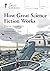How Great Science Fiction Works by Gary K. Wolfe