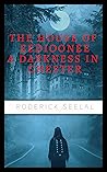 THE HOUSE OF EEDIOONEE: A DARKNESS IN CHESTER THE HOUSE OF EEDIOONEE: A DARKNESS IN CHESTER