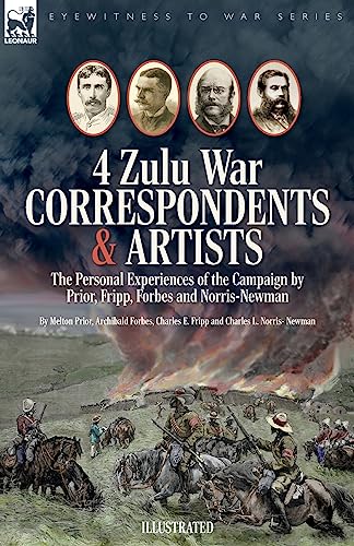 Four Zulu War Correspondents & Artists The Personal Experiences of the Campaign by Prior, Fripp, Forbes and Norris-Newman (Paperback)