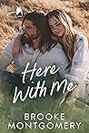 Here With Me by Brooke Montgomery