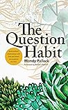 The Question Habit by Mandy Pallock