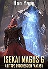 Isekai Magus 6: A LitRPG Progression Fantasy (The Fantasy World of Nordan) Isekai Magus 6: A LitRPG Progression Fantasy (The Fantasy World of Nordan)