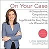 On Your Case Lib/E: A Comprehensive, Compassionate (and Only Slightly Bossy) Legal Guide for Every Stage of a Woman's Life