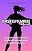 Unstoppable!: Volume 2 : 25...
