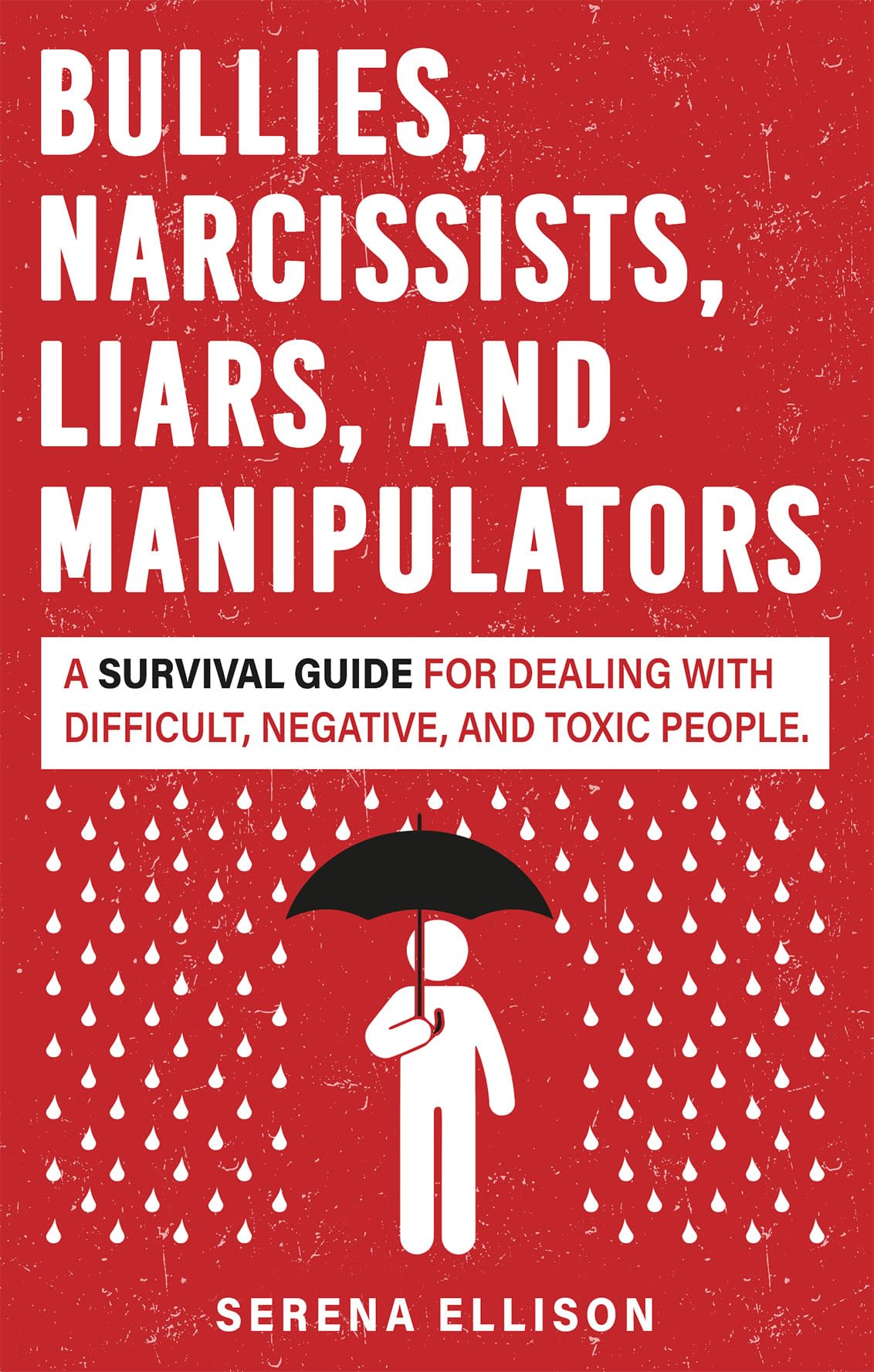 Bullies, Narcissists, Liars, and Manipulators: A survival guide for dealing with difficult, negative, and toxic people. (Kindle Edition)