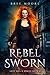 Rebel Sworn: An Urban Fantasy Romance (Wings of Rebellion Book 4)