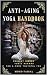 The Anti-Aging Yoga Handbook  by Mohd    Faisal