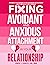 Fixing Avoidant And Anxious Attachment In Your Relationship: Attachment Styles Workbook to Stop Overthinking and Relationship Anxiety and Build a Secure Attachment (Growth 3)