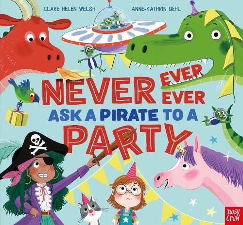 Nosy Crow Never, Ever, Ever Ask a Pirate to a Party. (Paperback)