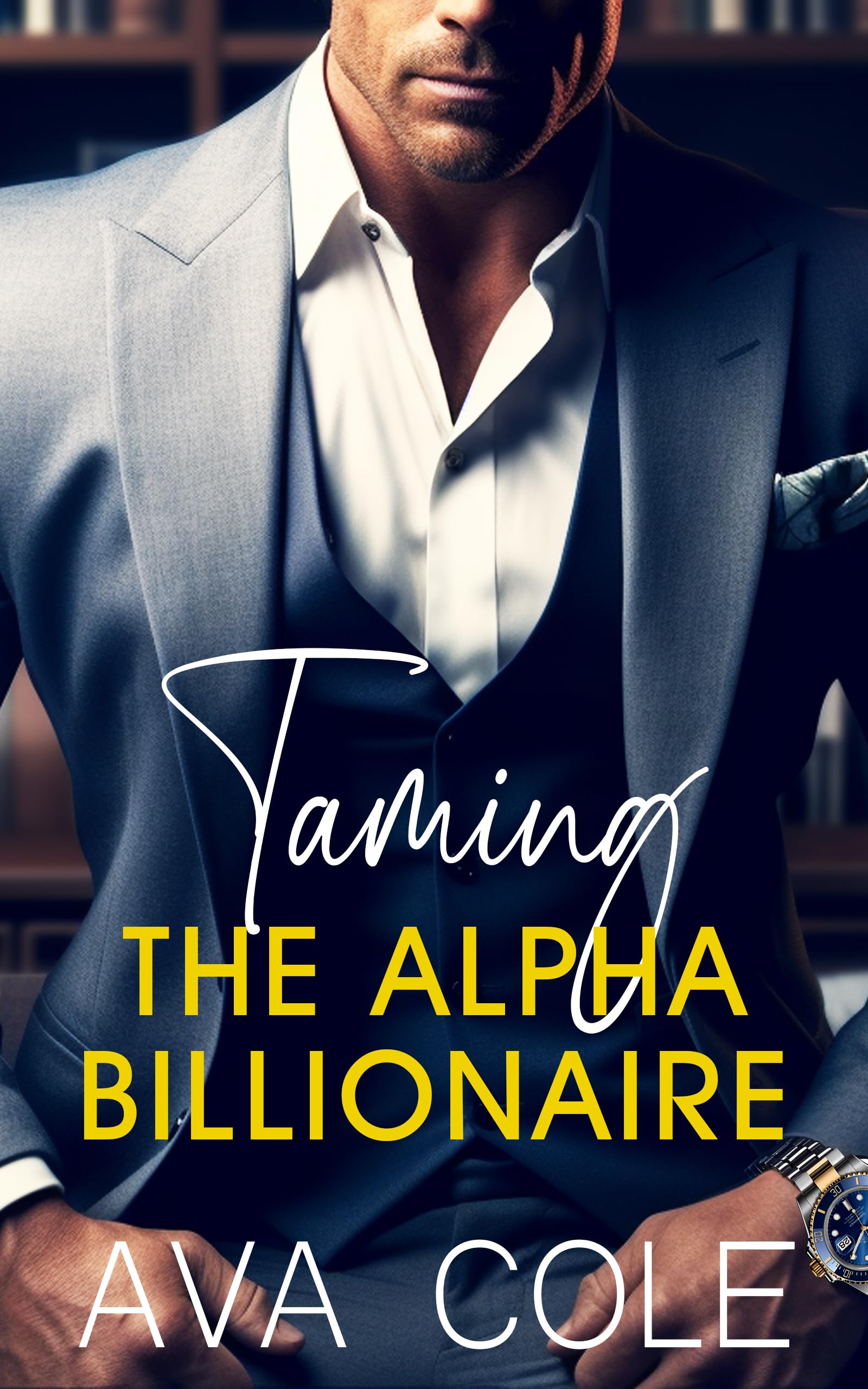Taming the Alpha Billionaire (Kindle Edition)