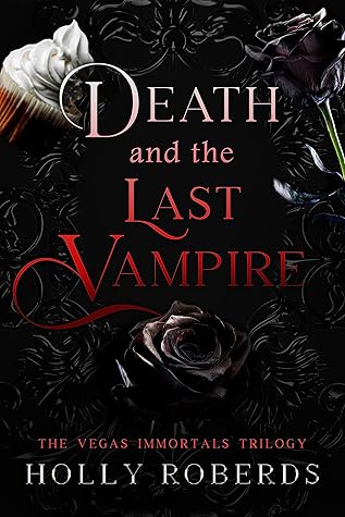Death and the Last Vampire: The Vegas Immortals Trilogy (Vegas Immortals: Death and the Last Vampire #1-3)