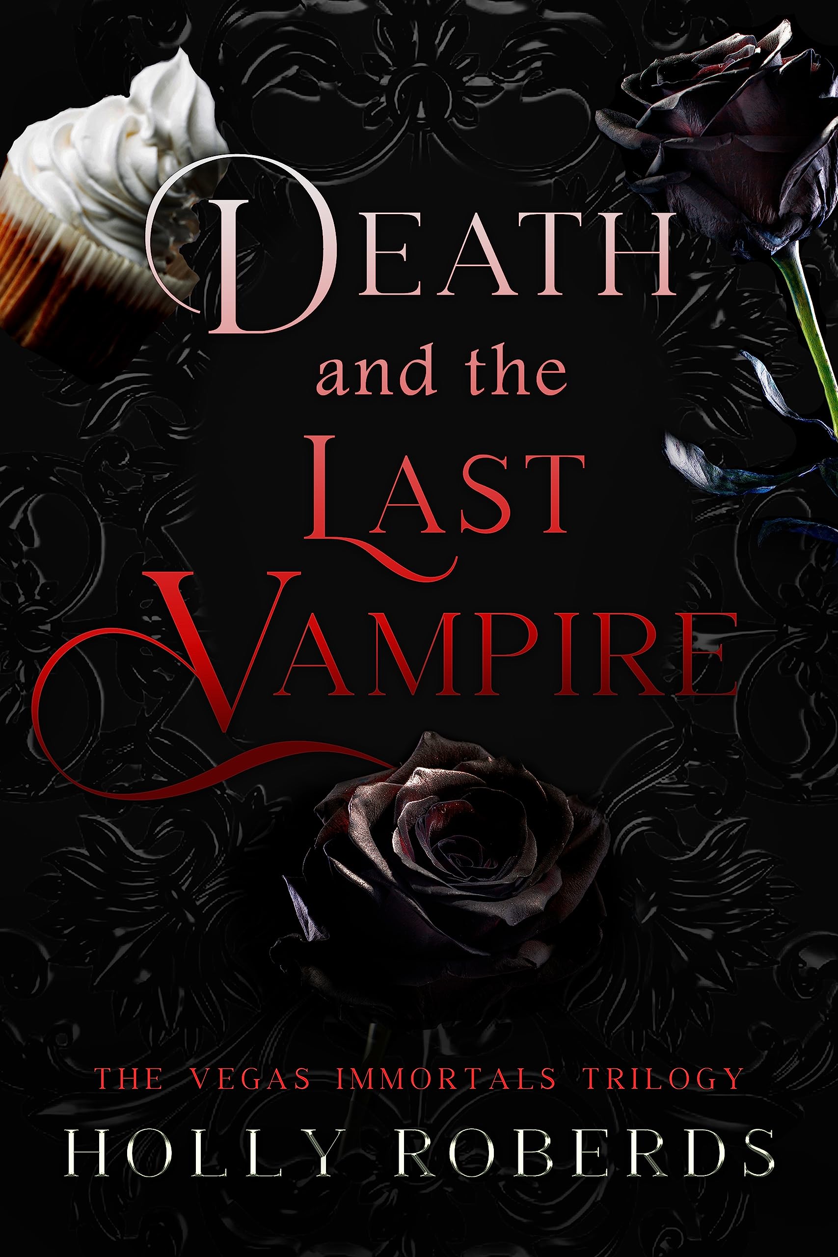 Death and the Last Vampire: The Vegas Immortals Trilogy (Vegas Immortals: Death and the Last Vampire #1-3)