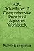 ABC Adventures: A Comprehensive Preschool Alphabet Workbook (Children Books)